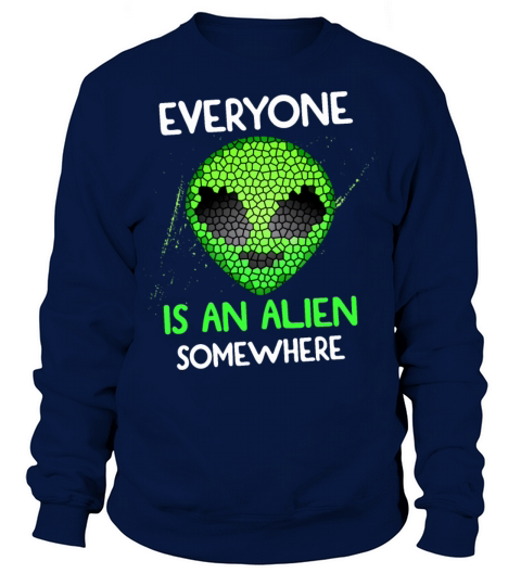 Everyone Is Alien An Somewhere Sweatshirt Unisex