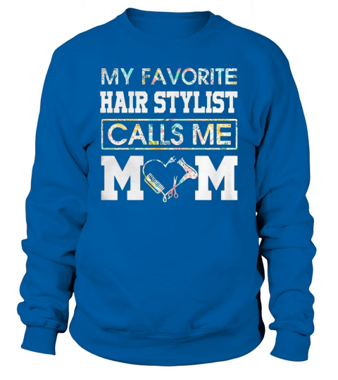 Flower my favorite hair stylist calls me mom Sweatshirt Unisex