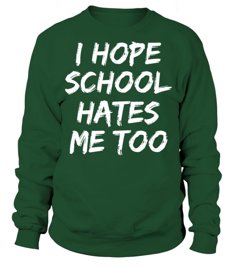 I hope school hate me too Sweatshirt Unisex