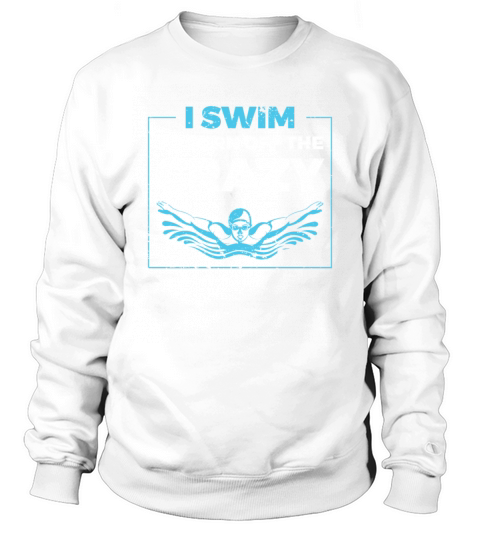 I Swim To Burn Off The Crazy Swimming Sweatshirt Unisex