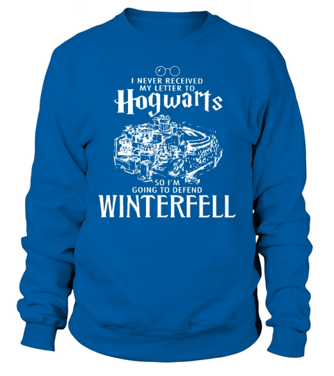 Ich habe meinen Brief an Hogwarts nie erhalten, also verteidige Winterfell Sweatshirt Unisex