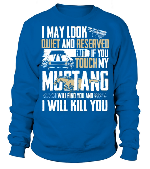 If You Touch My Mustang Ill Find You And Kill You Sweatshirt Unisex