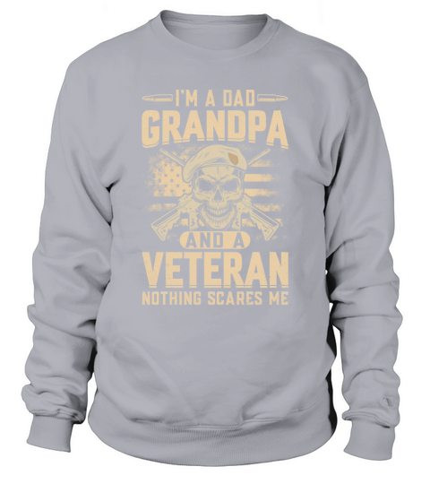 Im A Dad Grandpa And A veteran Nothing Scares Me Sweatshirt Unisex