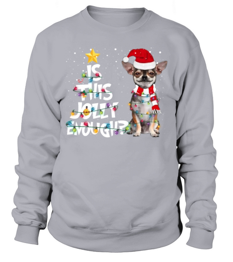 Is This Jolly Enough Funny Christmas Chihuahua Sweatshirt Unisex