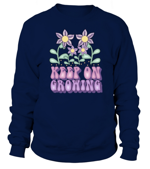Keep On Growing Growth Mindset Inspiration Sweatshirt Unisex