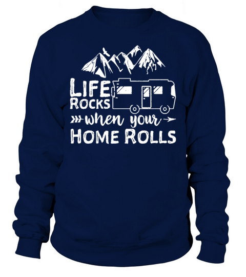 Life Rocks When Your Home Rolls Sweatshirt Unisex