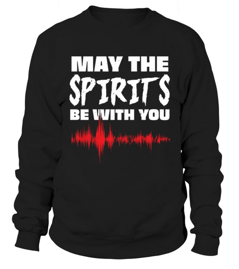 May the spirits be with you ghost hunter Sweatshirt Unisex