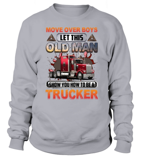 Move Over Boys Let This Old Man Show You A Trucker Sweatshirt Unisex