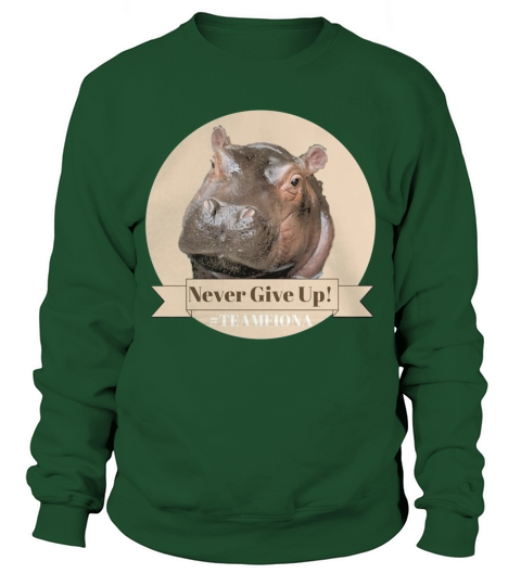 Never Give Up! Fiona the Hippo! T-Shirt Sweatshirt Unisex