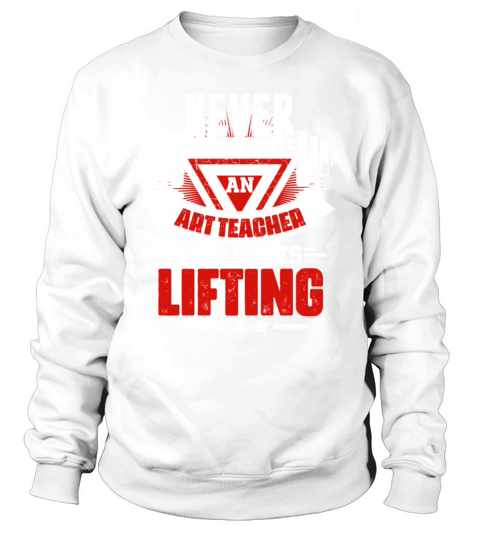 Never Underestimate Art Teacher Gym Workout Fitnes Sweatshirt Unisex