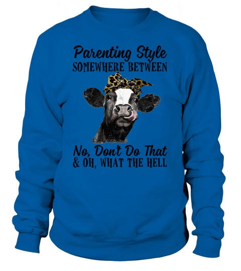 Parenting Style Somewhere Between Funny Heifer Sweatshirt Unisex