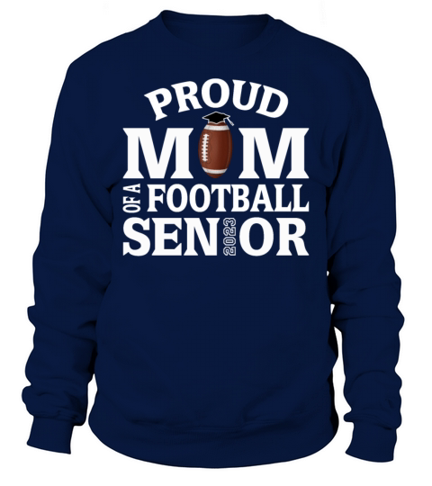 Proud Mom of a Football Senior Class Of 2023 Sweatshirt Unisex