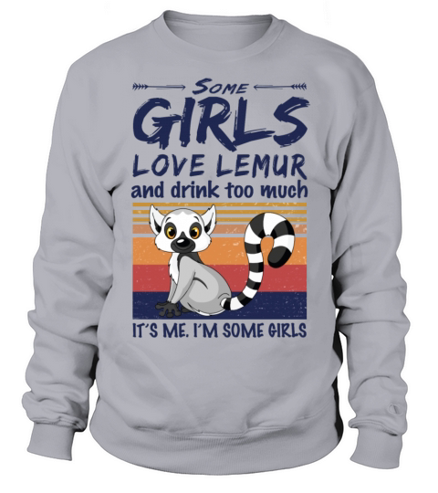 Some Girls Love Lemur And Drink Too Much Vintage Sweatshirt Unisex