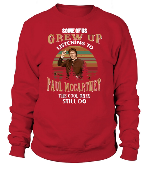 Some of us grew up listening to Paul Mccartney Sweatshirt Unisex