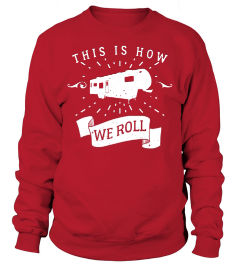 This Is How We Roll Fifth Wheel Motorhome T Shirt Sweatshirt Unisex