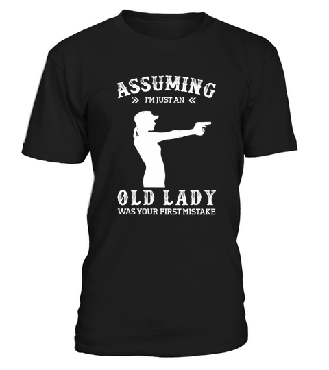 Gun lady Assuming i’m just an old lady was your first mistake shirt T-Shirt Unisex