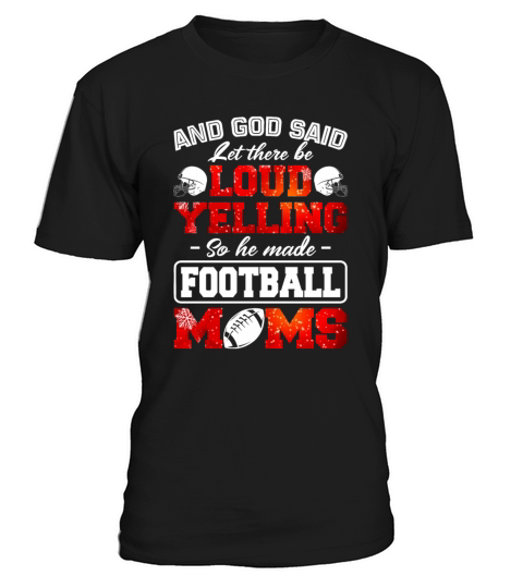 Let There Be Loud Yelling So He Made Football Moms T-Shirt Unisex