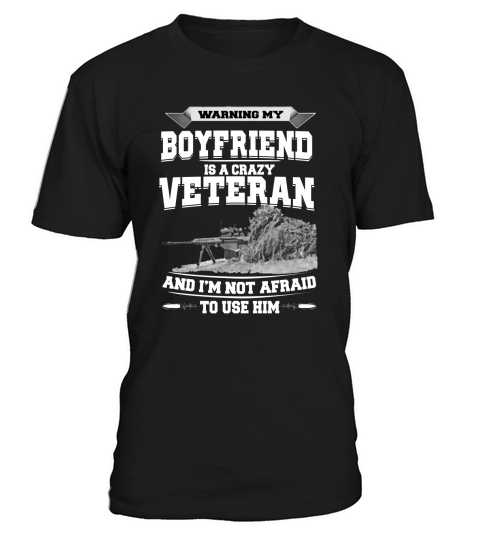 Warning My Boyfriend Is A Crazy Veteran t-shirt tshirt T-Shirt Unisex