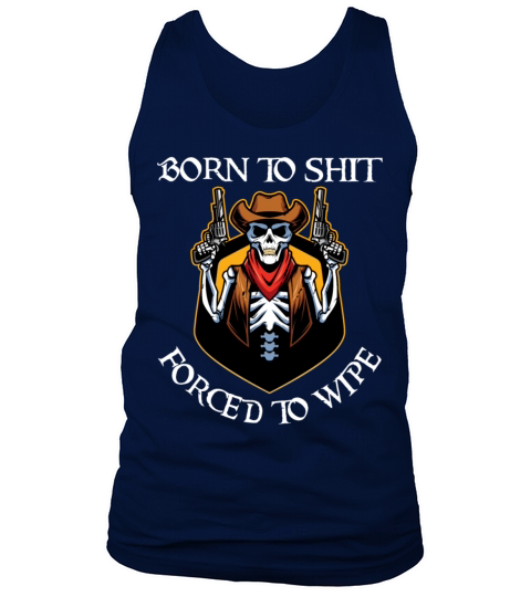 Born to Shit Forced to Wipe Tank Top Unisex