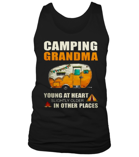 Camping Grandma young at heart slightly older in other places Tank Top Unisex