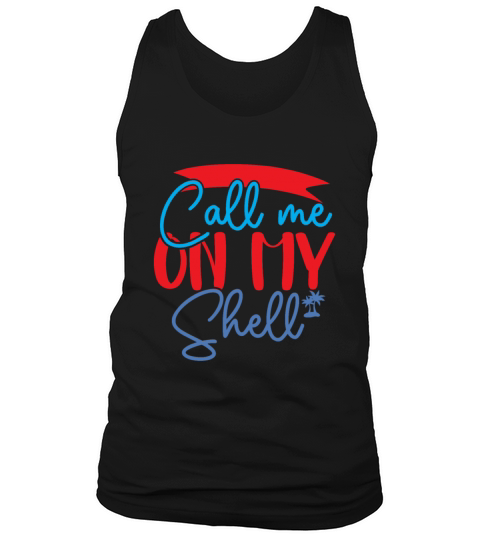 Funny Call Me on My Shell Quote Call Me on My Shel Tank Top Unisex
