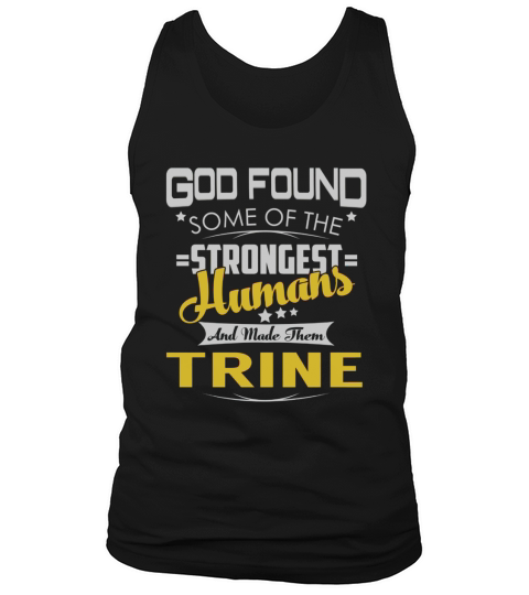 God Found Some of the Strongest Humans And Made Them TRINE Name Shirts Tank Top Unisex