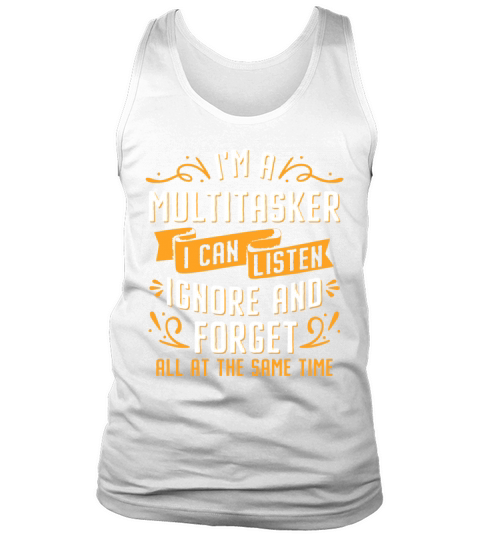 Im A Multitasker I Can Listen Ignore And Forget Tank Top Unisex