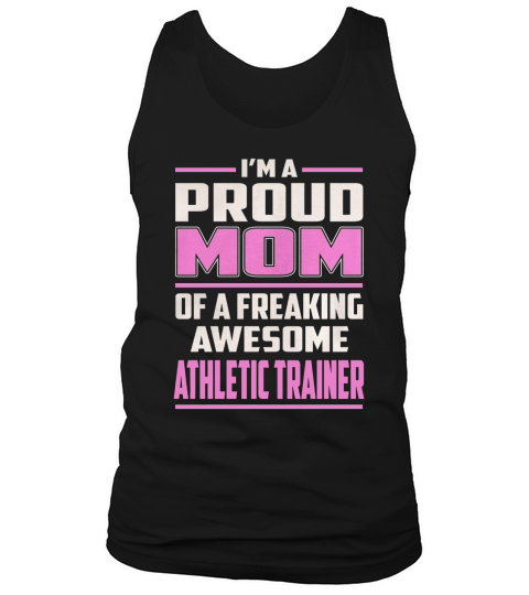 Im a Proud Mom of a Freaking Awesome Athletic Trainer Job Shirts Tank Top Unisex