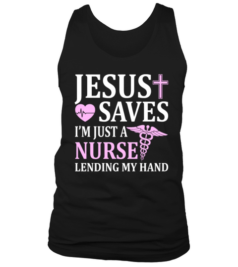Jesus Saves Im Just A Nurse Lending My Hand Funny Tank Top Unisex