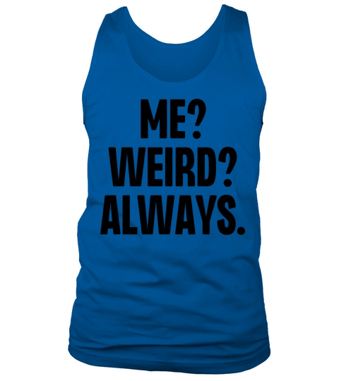Me Weird Always Tank Top Unisex