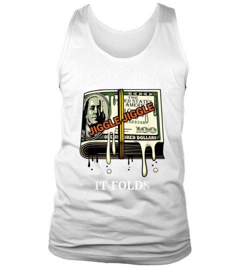 My Money Dont Jiggle Jiggle It Folds Trendy Meme Tank Top Unisex