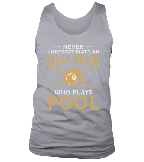 Never Underestimate An Old Man Who Plays Pool TShirt Tank Top Unisex