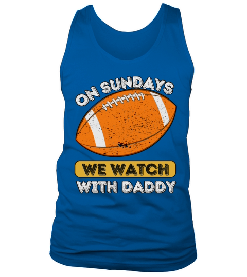 On Sundays We Watch Football With Daddy Tank Top Unisex