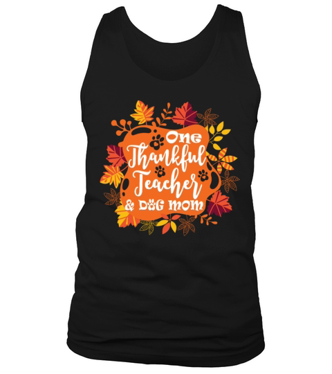 One Thankful Teacher Dog Mom Funny Thanksgiving Tank Top Unisex