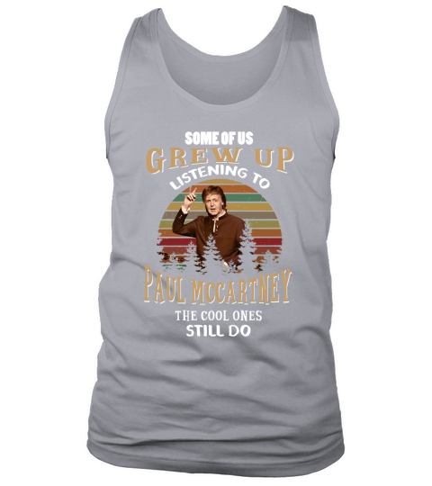 Some of us grew up listening to Paul Mccartney Tank Top Unisex