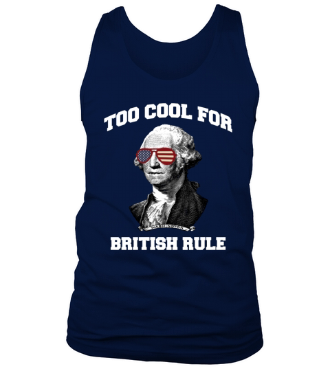 Too Cool For British Rule July 4th Party T-Shirt Tank Top Unisex