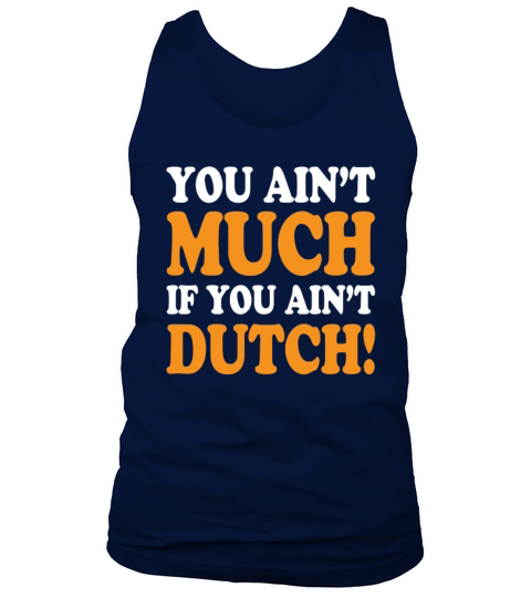 You Aint Much If You Aint Dutch Funny Tank Top Unisex