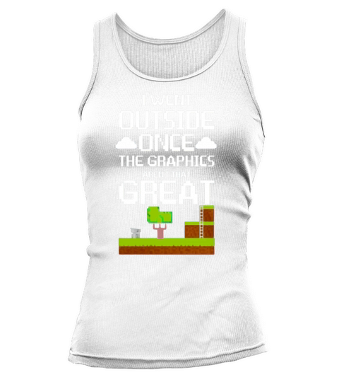 Funny Gamer Shirt I Went Outside Once Graphics Arent Great Tank top Woman