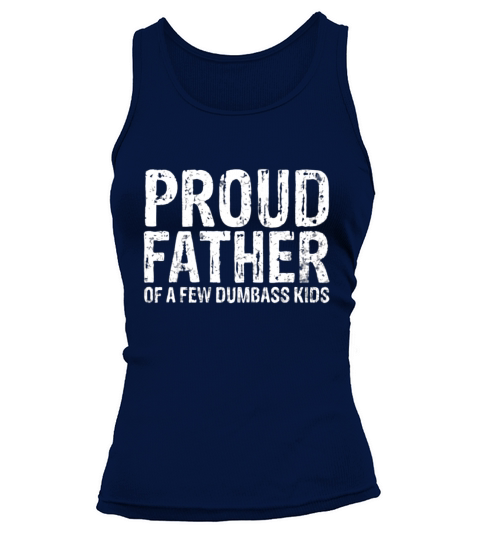 Happy Fathers Day Proud Father Of A Few Dumbass Kids shirt Tank top Woman
