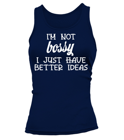 im not bossy i just have better ideas Tank top Woman