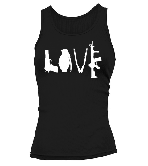 Love Guns - Pistol, Grenade, Rifles &amp;amp;amp; Machine Guns Tshirt Tank top Woman