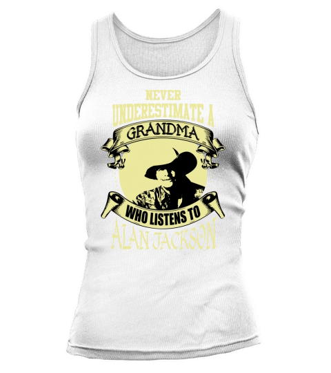 Never Underestimate A Grandma Who Listens To Alan Jackson Tank top Woman