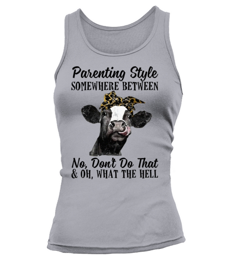 Parenting Style Somewhere Between Funny Heifer Tank top Woman