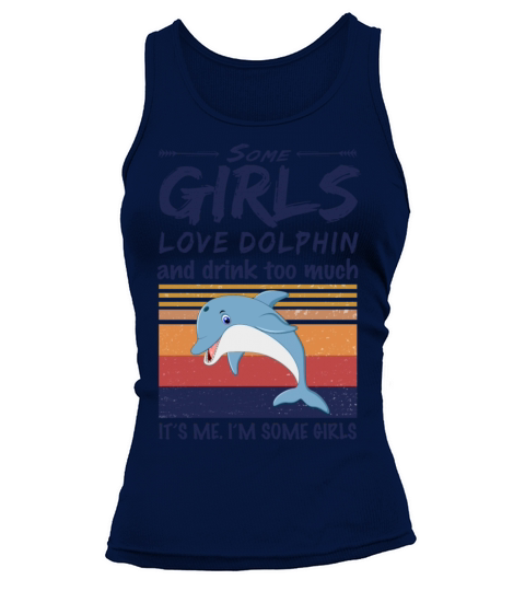 Some Girls Love Dolphin And Drink Too Much Vintage Tank top Woman