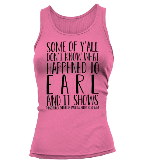 Some of Y’all don’t know what happened to earl and it shows Tank top Woman