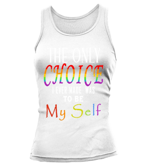 The Only Choice I Ever Made Was To Be My Self LGBT Tank top Woman