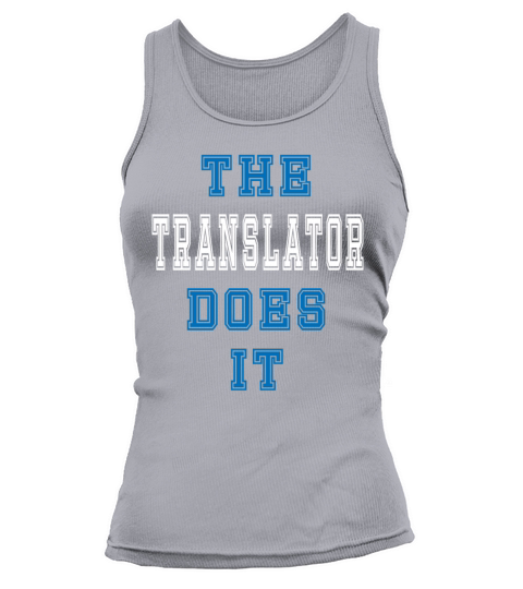 The Translator Does it Translator Gift Tank top Woman