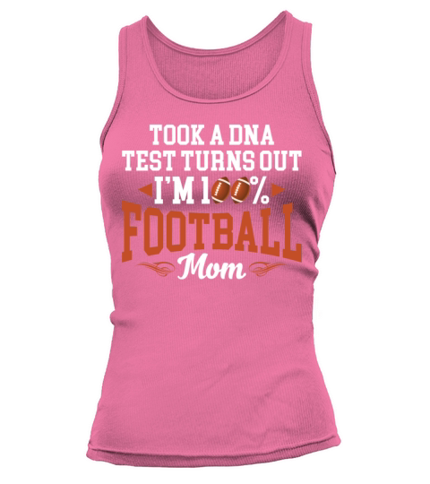 Took A DNA Test Turns Out Im 100 Percent Football Tank top Woman