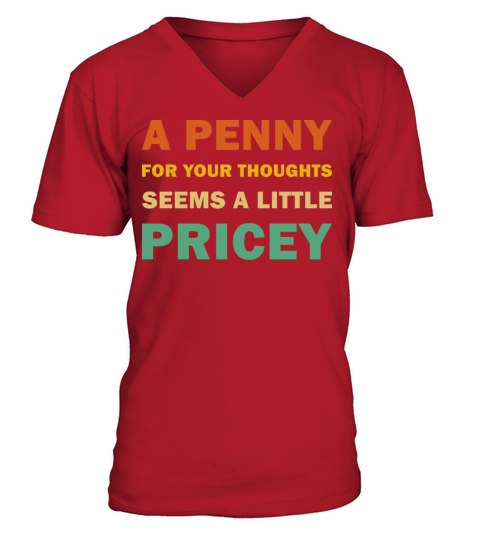 A penny For Your Thoughts Seems A Little Pricey V-Neck T-shirt