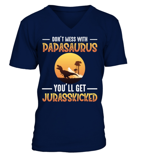 Dont mess with papasaurus youll get jurasskicked V-Neck T-shirt
